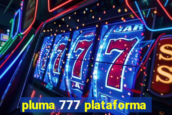 pluma 777 plataforma